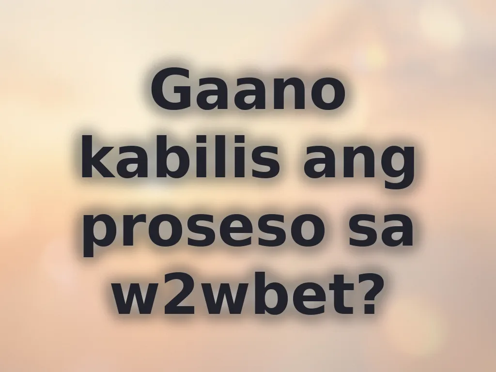 Gaano kabilis ang proseso sa w2wbet?