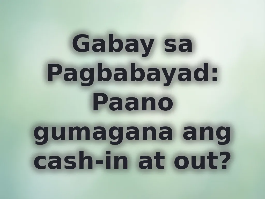Gabay sa Pagbabayad: Paano gumagana ang cash-in at out?